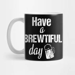 Have a brewtiful day, beer lover gifts Mug